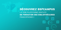 BSF Campus: la plateforme d'apprentissage pour les bibliothécaires francophones BSF Campus: la plateforme d'apprentissage pour les bibliothécaires francophones