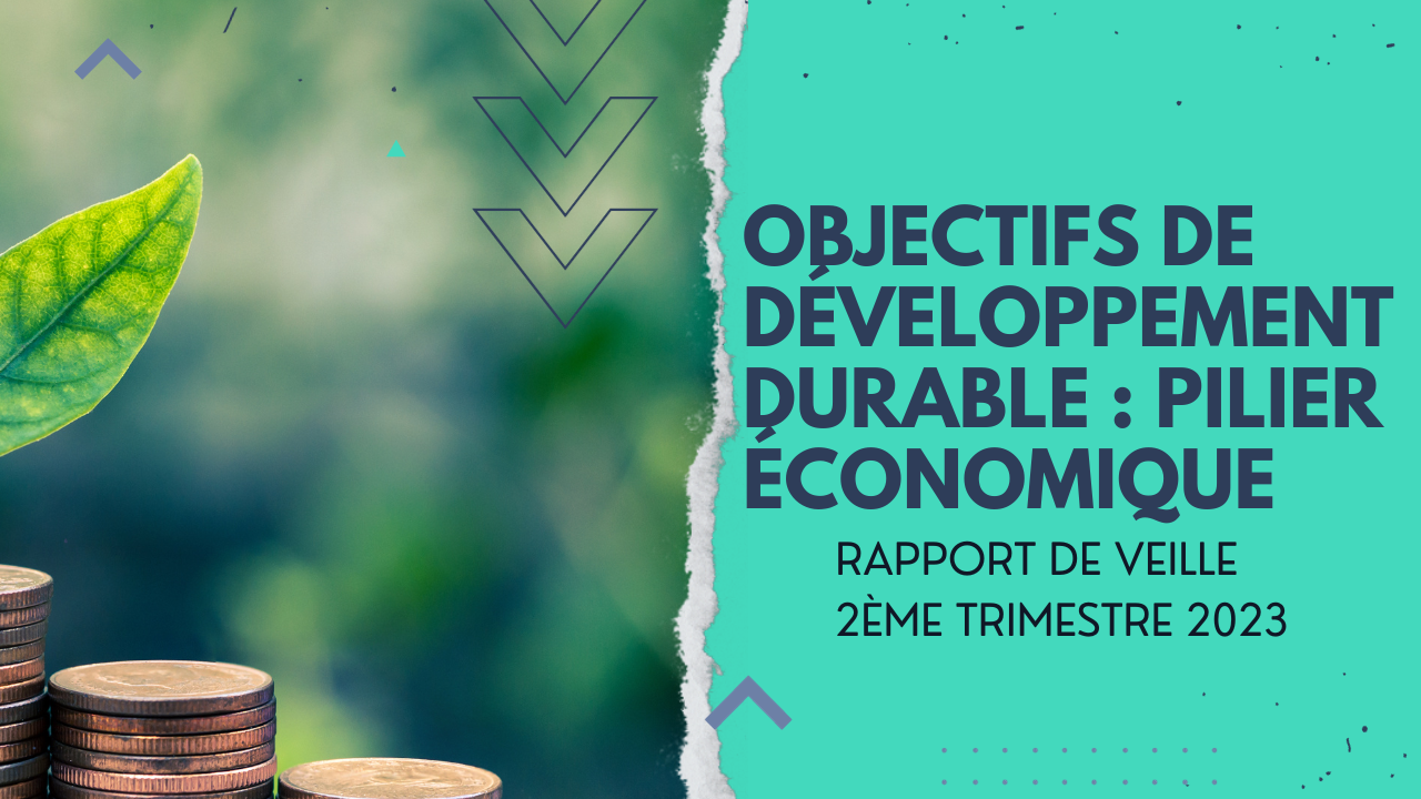 Rapport de veille sur les ODD, pilier économique, 2ème trimestre 2023 Rapport de veille sur les ODD, pilier économique, 2ème trimestre 2023